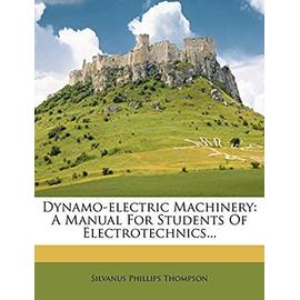 Dynamo-Electric Machinery: A Manual for Students of Electrotechnics - Thompson, Silvanus Phillips