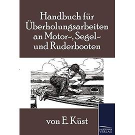 Küst, E: Handbuch für Überholungsarbeiten an Motor-, Segel-