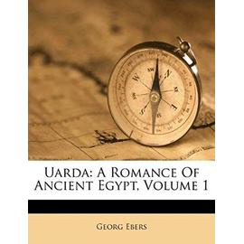 Uarda: A Romance of Ancient Egypt, Volume 1 - Ebers, Georg