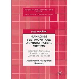Managing Testimony and Administrating Victims - Juan Pablo Aranguren Romero