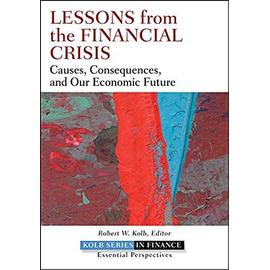 Lessons from the Financial Crisis: Causes, Consequences, and Our Economic Future (Robert W. Kolb Series) - Kolb, Robert W.