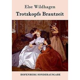 Trotzkopfs Brautzeit - Else Wildhagen