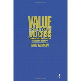 Value, Technical Change and Crisis: Explorations in Marxist Economic Theory - David Laibman