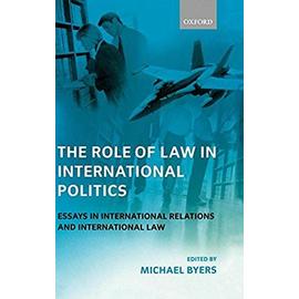 The Role of Law in International Politics: Essays in International Relations and International Law - Michael Byers