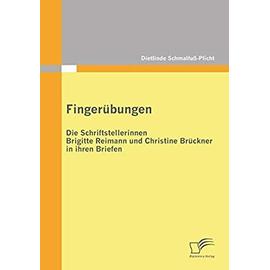 Fingerübungen - die Schriftstellerinnen Brigitte Reimann und Christine Brückner in ihren Briefen - Dietlinde Schmalfuß-Plicht