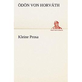 Kleine Prosa - Ödön Von Horváth