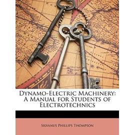 Dynamo-Electric Machinery: A Manual for Students of Electrotechnics - Thompson, Silvanus Phillips