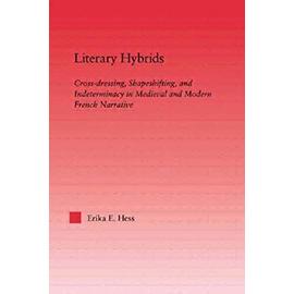 Literary Hybrids: Indeterminacy In Medieval And Modern French Narrative - Erika E Hess