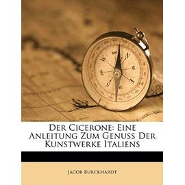 Der Cicerone: Eine Anleitung Zum Genuss Der Kunstwerke Italiens - Jacob Burckhardt