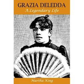 Grazia Deledda: A Legendary Life - Martha King
