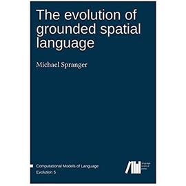 The evolution of grounded spatial language - Michael Spranger