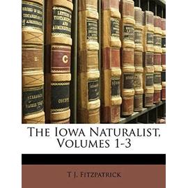 The Iowa Naturalist, Volumes 1-3 - Fitzpatrick, T J