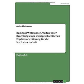 Reinhard Wittmanns Arbeiten unter Beachtung einer sozialgeschichtlichen Ergebnisorientierung für die Nachwissenschaft - Anika Bleckmann