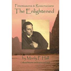 Freemasons and Rosicrucians - the Enlightened - Manly P. Hall