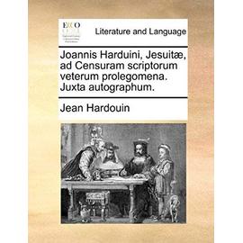 Joannis Harduini, Jesuitae, Ad Censuram Scriptorum Veterum Prolegomena. Juxta Autographum. - Hardouin, Jean