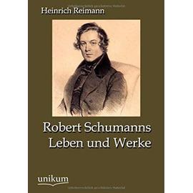 Robert Schumanns Leben und Werke - Heinrich Reimann