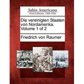 Die Vereinigten Staaten Von Nordamerika. Volume 1 of 2 - Friedrich Von Raumer