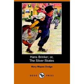 Hans Brinker; Or, the Silver Skates (Dodo Press) - Mary Mapes Dodge