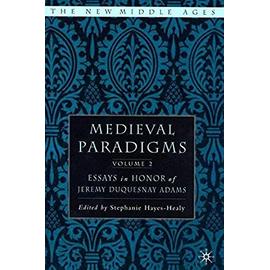 Medieval Paradigms: Volume II: Essays in Honor of Jeremy Duquesnay Adams - S. Hayes-Healy