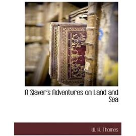 A Slaver's Adventures on Land and Sea - W. H. Thomes