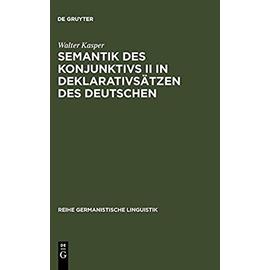 Semantik des Konjunktivs II in Deklarativsätzen des Deutschen - Walter Kasper