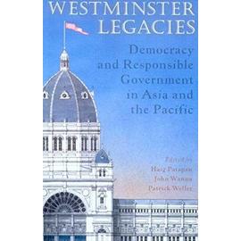 Westminster Legacies: Democracy and Responsible Government in Asia and the Pacific - Haig Patapan