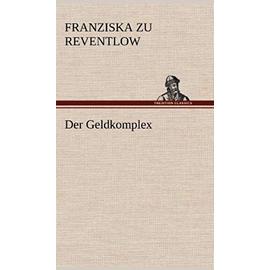 Der Geldkomplex - Franziska Zu Reventlow