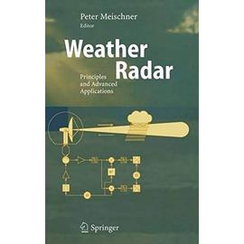 Weather Radar : Principles And Advanced Applications Physics Of Earth And Space Environments - Peter Meischn