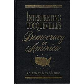 Interpreting Tocqueville's Democracy in America - Ken Masugi