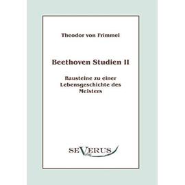 Beethoven Studien II - Bausteine zu einer Lebensgeschichte des Meisters - Theodor Von Frimmel
