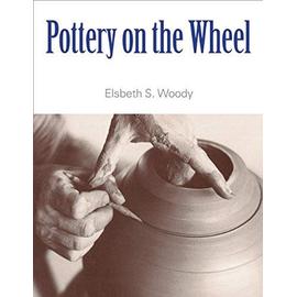 Pottery on the Wheel - Elsbeth S. Woody