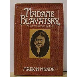 Madame Blavatsky : The woman behind the myth. - Marion Meade