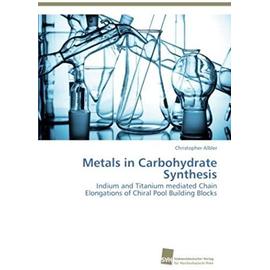 Metals in Carbohydrate Synthesis - Christopher Albler