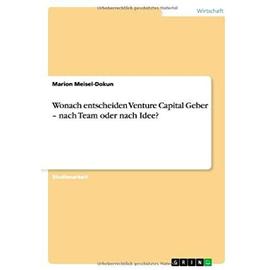 Wonach entscheiden Venture Capital Geber ¿ nach Team oder nach Idee? - Marion Meisel-Dokun