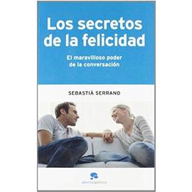 Serrano, S: Secretos de la felicidad : el maravilloso poder