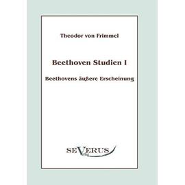 Beethoven Studien I - Beethovens äußere Erscheinung - Theodor Von Frimmel