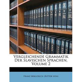 Vergleichende Grammatik Der Slavischen Sprachen, Volume 2 - Franz Miklosich (Ritter Von)