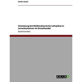 Umsetzung lernfeldstrukturierter Lehrpläne in Lernsituationen im Einzelhandel - Stefan Groitl