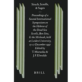 Sirach, Scrolls, and Sages: Proceedings of a Second International Symposium on the Hebrew of the Dead Sea Scrolls, Ben Sira, and the Mishnah, Held - Muraoka