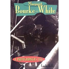 Margaret Bourke-White: A Photographer's Life - Emily Keller