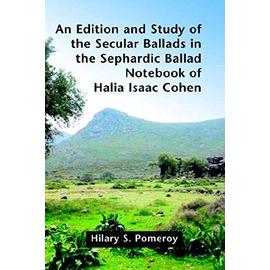 An Edition and Study of the Secular Ballads in the Sephardic Ballad Notebook of Halia Isaac Cohen (Juan de La Cuesta Hispanic Monographs) - Unknown