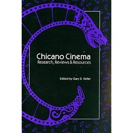 Chicano Cinema: Research, Reviews and Resources - Gary D. Keller