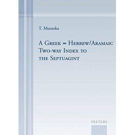 A Greek-Hebrew/Aramaic Two-Way Index to the Septuagint - T. Muraoka