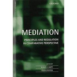 Mediation: Principles and Regulation in Comparative Perspective - Klaus J. Hopt