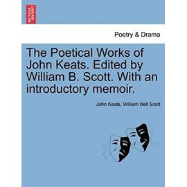 The Poetical Works of John Keats. Edited by William B. Scott. with an Introductory Memoir. - Scott, William Bell