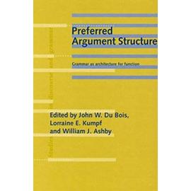 Preferred Argument Structure: Grammar as architecture for function (Studies in Discourse and Grammar) - Unknown