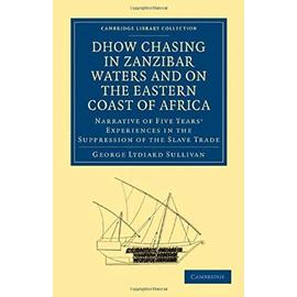 Dhow Chasing in Zanzibar Waters and on the Eastern Coast of Africa - George Lydiard Sullivan