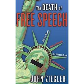 The Death of Free Speech: How Our Broken National Dialogue Has Killed the Truth and Divided America - Ziegler, John J.