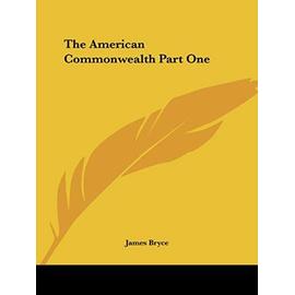 The American Commonwealth Part One - James Bryce