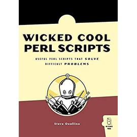 Wicked Cool Perl Scripts: Useful Perl Scripts That Solve Difficult Problems - Steve Oualline